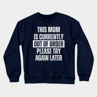 This Mom Is Currently Out Of Order Please Try Again Later Crewneck Sweatshirt